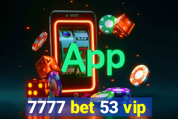 7777 bet 53 vip